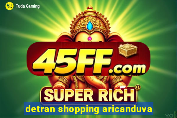 detran shopping aricanduva